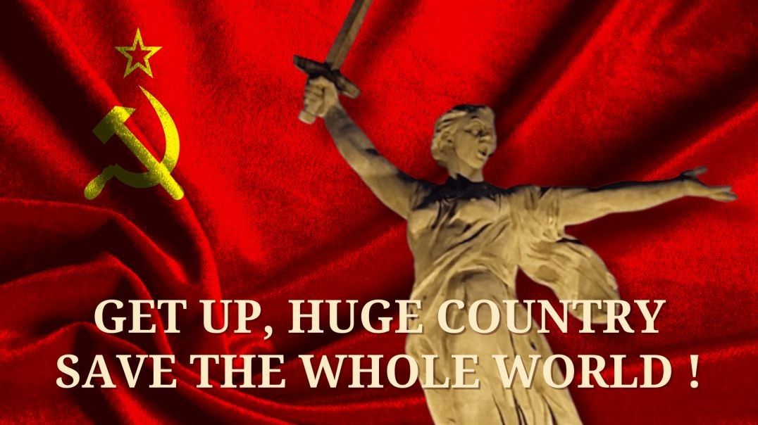 GET UP, HUGE COUNTRY, SAVE THE WHOLE WORLD!